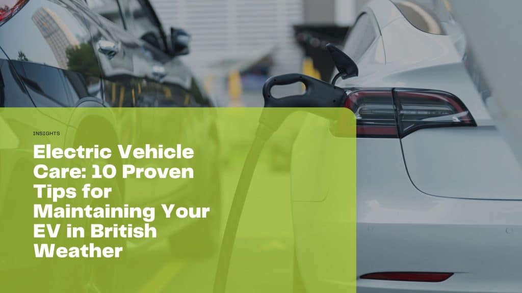 Master EV care in British weather! Discover 10 proven tips for maintaining your electric vehicle’s battery, tyres, and efficiency all year round