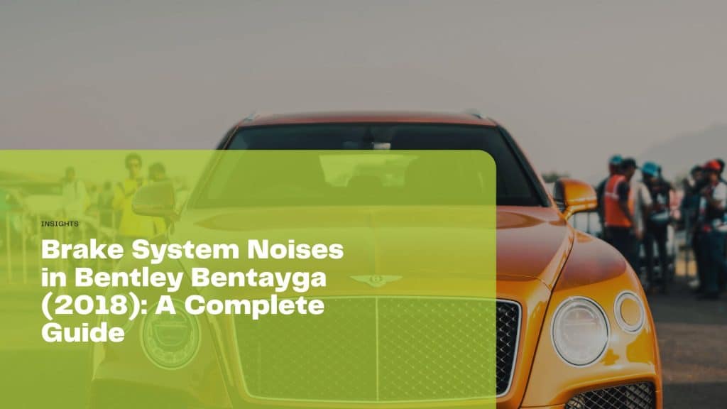Discover common brake system noises in the Bentley Bentayga (2018) and learn how to maintain your luxury SUV's brake system for optimal performance and safety.