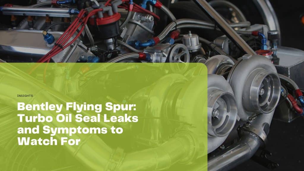 Discover the common symptoms and causes of turbo oil seal leaks in the Bentley Flying Spur. Learn how to maintain performance and prevent issues.