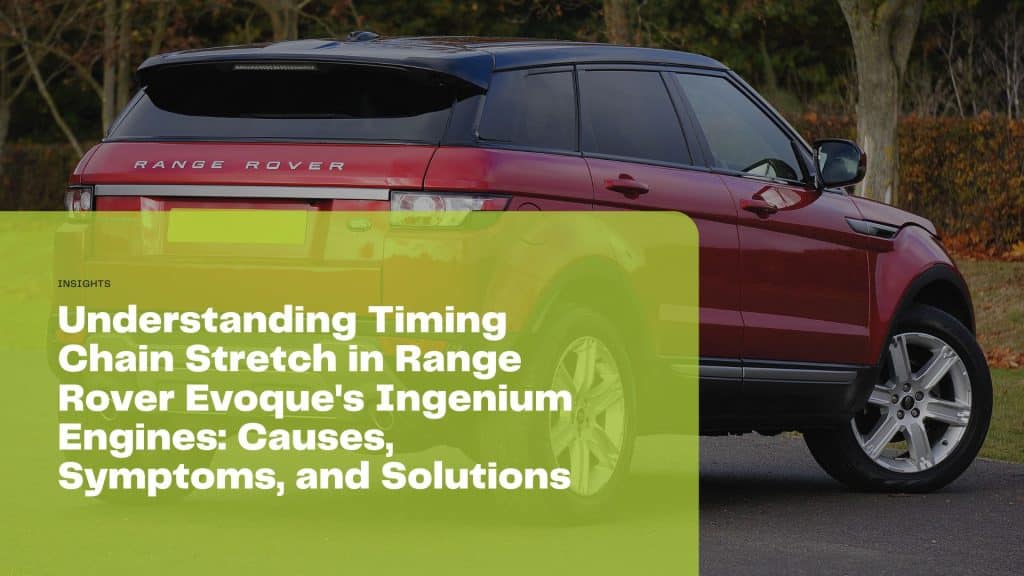 Discover the causes, symptoms, and solutions for timing chain stretch in Range Rover Evoque's Ingenium engines to keep your vehicle running smoothly.