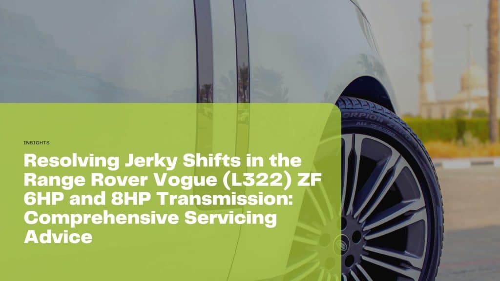 Discover comprehensive servicing advice for addressing ZF 6HP/8HP jerky shifts in your Range Rover Vogue Transmission. Ensure smooth driving with our tips!