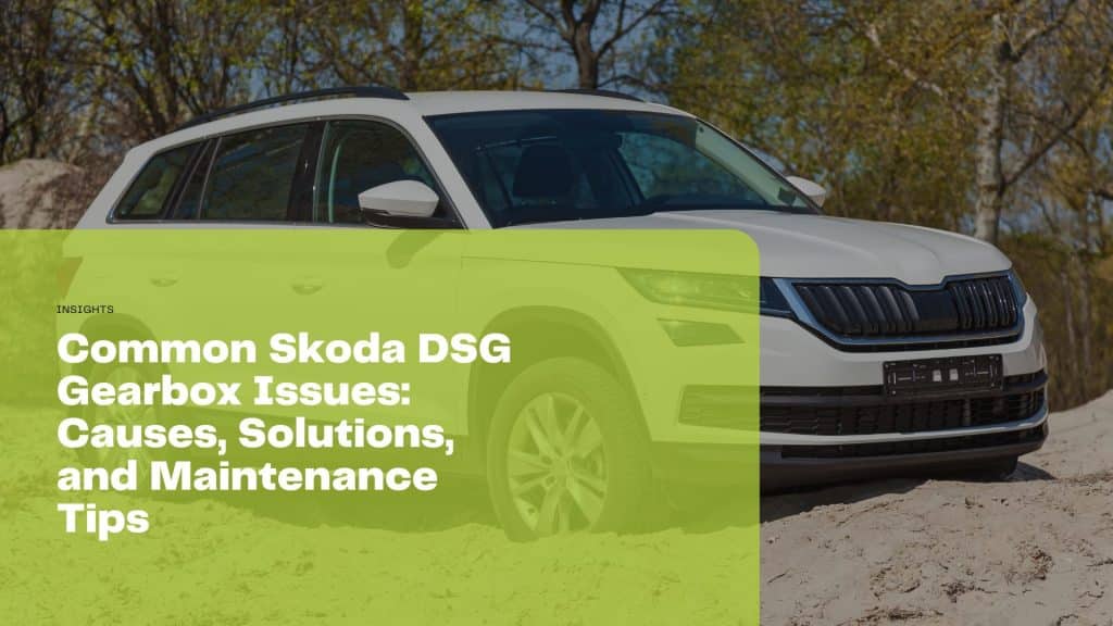 Explore common Skoda DSG gearbox issues, their causes, and get essential maintenance tips to ensure your vehicle’s performance in the UK.